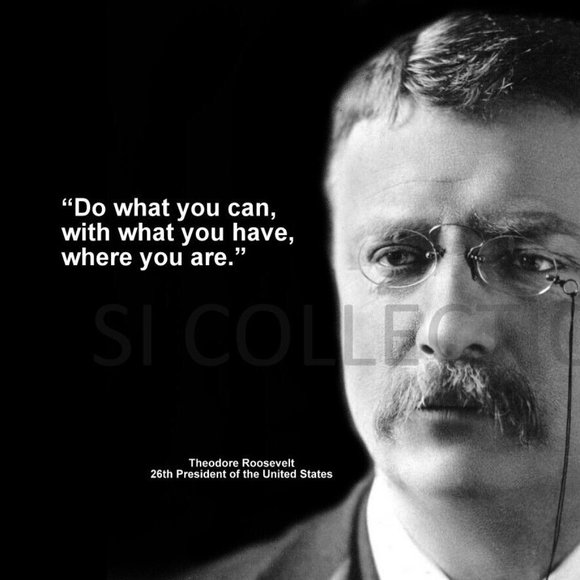 THEODORE ROOSEVELT "DO WHAT YOU CAN, WITH WHAT YOU..." QUOTE PHOTO 13x19 - Picture 1 of 2
